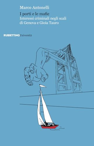 I porti e le mafie. Interessi criminali negli scali di Genova e Gioia Tauro (Università) von Rubbettino