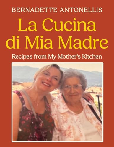 La Cucina di Mia Madre: Recipes from My Mother's Kitchen von Stillwater River Publications