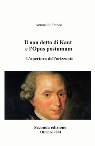 Il non detto di Kant e l'Opus postumum (La community di ilmiolibro.it) von ilmiolibro self publishing