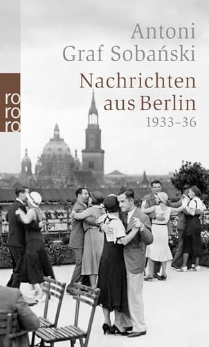 Nachrichten aus Berlin: 1933 - 1936 Nachrichten aus Berlin: 1933 - 1936 von Rowohlt