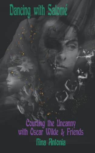 Dancing with Salomé: Courting the Uncanny with Oscar Wilde & Friends Dancing with Salomé: Courting the Uncanny with Oscar Wilde & Friends von Trapart Books