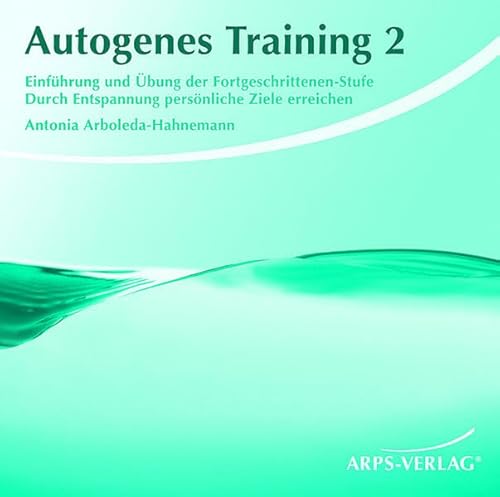 Autogenes Training 2: Einführung und Übung der Fortgeschrittenen-Stufe. Durch Entspannung persönliche Ziele erreichen