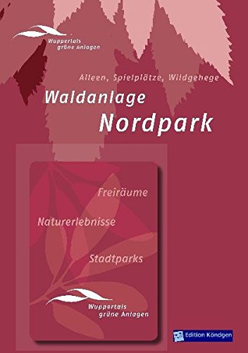 Waldparkanlage Nordpark: Nordstädter Bürgerverein Barmen seit 1893 (Wuppertals grüne Anlagen) von Verlag Edition Köndgen