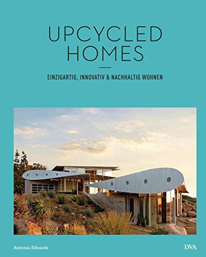 Upcycled Homes: Einzigartig, innovativ & nachhaltig wohnen