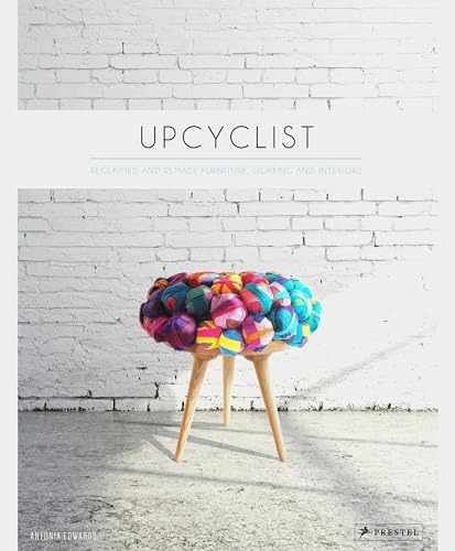 Upcyclist: Reclaimed and Remade Furniture, Lighting and Interiors