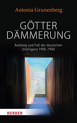 Götterdämmerung: Aufstieg und Fall der deutschen Intelligenz 1900-1940. Walter Benjamin und seine Zeit