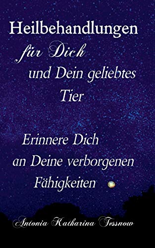 Heilbehandlungen für Dich und Dein geliebtes Tier: Erinnere Dich an Deine verborgenen Fähigkeiten Heilbehandlungen für Dich und Dein geliebtes Tier: Erinnere Dich an Deine verborgenen Fähigkeiten