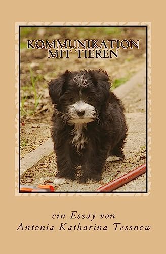 Kommunikation mit Tieren: Ein Essay Kommunikation mit Tieren: Ein Essay von CREATESPACE