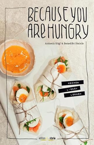 Because you are hungry: KOCHEN LIEBEN LERNEN von Edition Styria