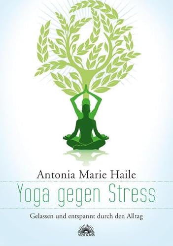 Yoga gegen Stress: Gelassen und entspannt durch den Alltag