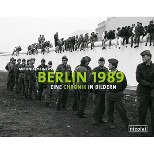 Berlin 1989: Eine Chronik in Bildern