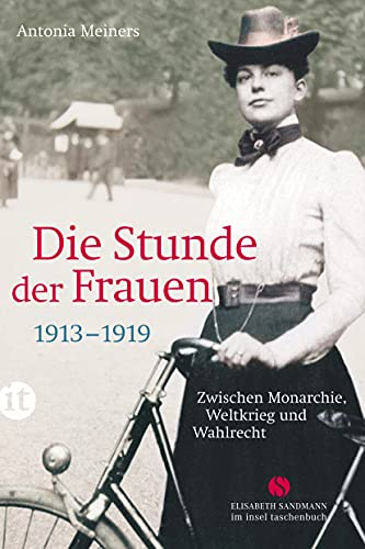 Die Stunde der Frauen: Zwischen Monarchie, Weltkrieg und Wahlrecht 1913-1919 (Elisabeth Sandmann im insel taschenbuch) von Insel Verlag GmbH