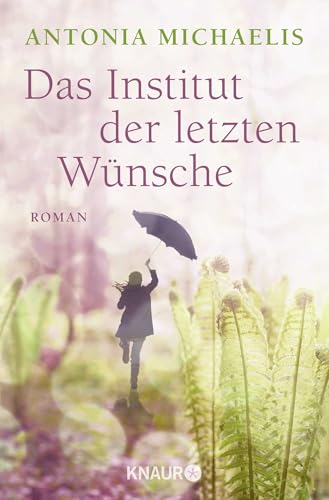 Das Institut der letzten Wünsche: Roman