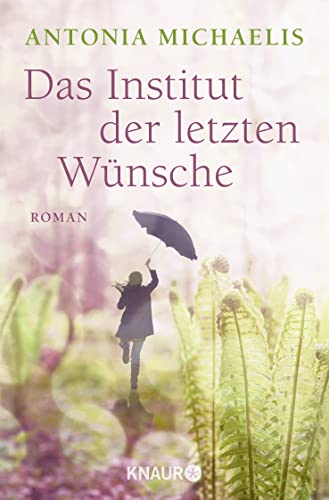 Das Institut der letzten Wünsche: Roman