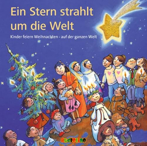 Ein Stern strahlt um die Welt CD: Kinder feiern Weihnachten hier bei uns und anderswo: Kinder feiern Weihnachten - auf der ganzen Welt