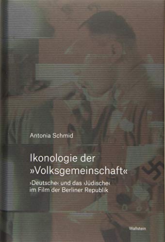 Ikonologie der »Volksgemeinschaft«: ›Deutsche‹ und das ›Jüdische‹ im Film der Berliner Republik von Wallstein Verlag GmbH