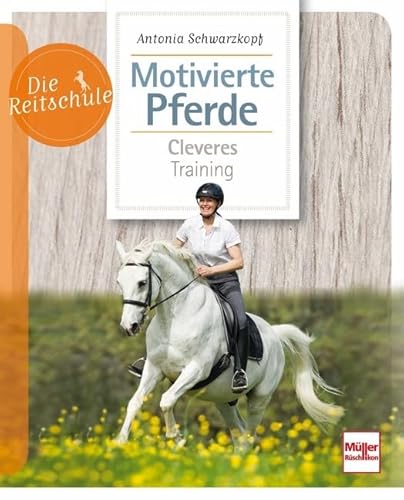 Motivierte Pferde: Cleveres Training (Die Reitschule)