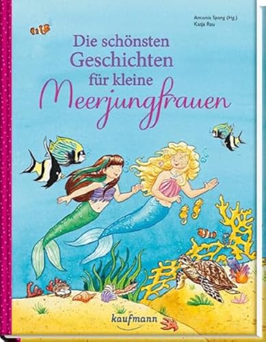 Die schönsten Geschichten für kleine Meerjungfrauen (Das Vorlesebuch mit verschiedenen Geschichten für Kinder ab 5 Jahren) von Kaufmann Ernst Vlg GmbH