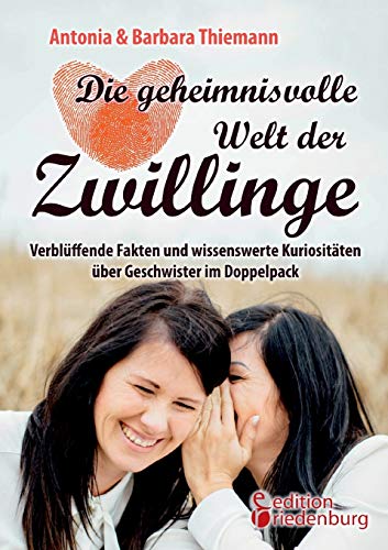 Die geheimnisvolle Welt der Zwillinge - Verblüffende Fakten und wissenswerte Kuriositäten über Geschwister im Doppelpack von Edition Riedenburg E.U.