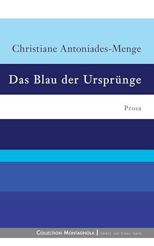 Das Blau der Ursprünge: Fragmentierte Erzählung: Prosa von Isele, K