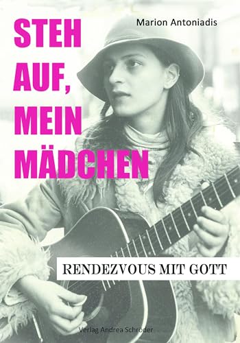 Steh auf, mein Mädchen: Rendezvous mit Gott von Schröder, Andrea