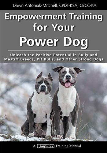 Empowerment Training for Your Power Dog: Unleash the Positive Potential in Bully and Mastiff Breeds, Pit Bulls, and Other Strong Dogs (A Dogwise Training Manual) von Dogwise Publishing