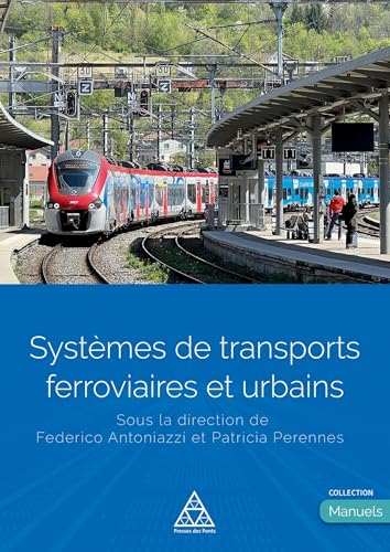 Systèmes de transports ferroviaires et urbains: Dirigé par Federico Antoniazzi et Patricia Perennes von PONTS CHAUSSEES