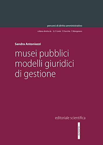 Musei pubblici. Modelli giuridici di gestione (Percorsi di diritto amministrativo. Monografie) von Editoriale Scientifica