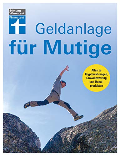 Geldanlage für Mutige - Für mehr Rendite - Aktienstrategien verstehen, Investmentchancen nutzen: Alles zu Kryptowährungen, Crowdinvesting und Hebelprodukten Geldanlage für Mutige - Für mehr Rendite - Aktienstrategien verstehen, Investmentchancen nutzen: Alles zu Kryptowährungen, Crowdinvesting und Hebelprodukten