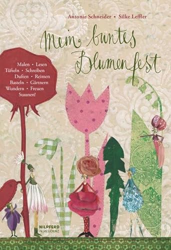 Mein buntes Blumenfest: Malen, Singen, Lesen, Tüfteln, Schreiben, Reimen, Basteln, Gärtnern, Wundern, Freuen, Staunen!