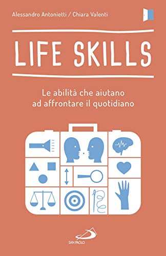 Life skills. Le abilità che aiutano ad affrontare il quotidiano (Psicologia) von San Paolo Edizioni
