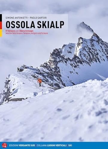 Ossola Skialp: 59 Skitouren und 2 Überschreitungen wischen Valle Anzasca, Sempione, Antigorio und Formazza Ossola Skialp: 59 Skitouren und 2 Überschreitungen wischen Valle Anzasca, Sempione, Antigorio und Formazza von Versante Sud srl