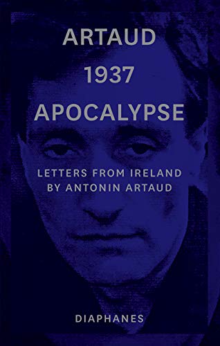 Artaud 1937 Apocalypse: Letters from Ireland Artaud 1937 Apocalypse: Letters from Ireland