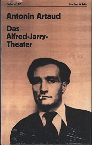 Das Alfred-Jarry-Theater: Manifeste - Bühnenstücke - Inszenierungspläne - Briefe
