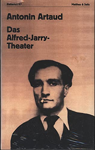 Das Alfred-Jarry-Theater: Manifeste - Bühnenstücke - Inszenierungspläne - Briefe Das Alfred-Jarry-Theater: Manifeste - Bühnenstücke - Inszenierungspläne - Briefe