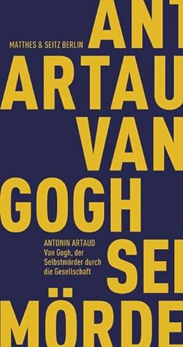 Van Gogh, der Selbstmörder durch die Gesellschaft: Mit e. Interview Jean Marabinis m. Antonin Artaud (Fröhliche Wissenschaft) von Matthes & Seitz Verlag