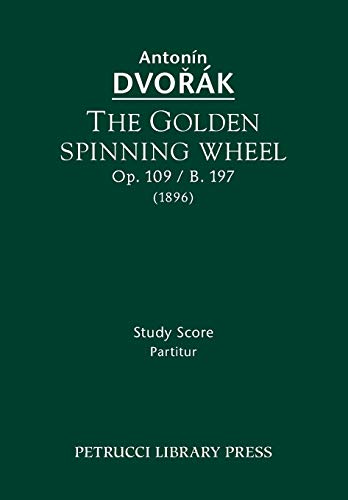 The Golden Spinning Wheel, Op.109 / B.197: Study score