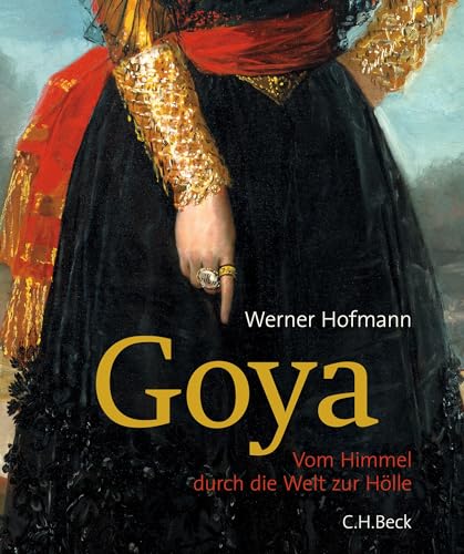 Goya: Vom Himmel durch die Welt zur Hölle von Beck C. H.