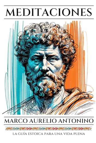 Meditaciones de Marco Aurelio: La Guía Estoica para una Vida de Sabiduría, Serenidad y Fortaleza Interior (Clásicos de Roma, Band 1) von Independently published