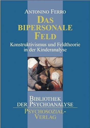 Das bipersonale Feld: Konstruktivismus und Feldtheorie in der Kinderanalyse (Bibliothek der Psychoanalyse)
