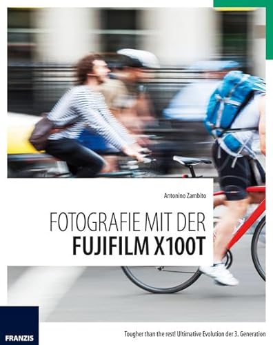 Fotografie mit der Fujifilm X-100T: Tougher than the rest! Ultimative Evolution der 3. Generation