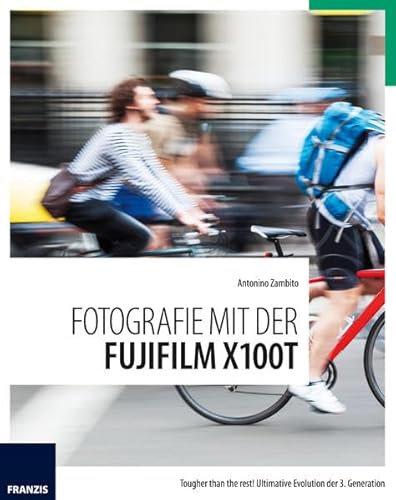 Fotografie mit der Fujifilm X-100T: Tougher than the rest! Ultimative Evolution der 3. Generation