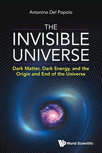 Invisible Universe, The: Dark Matter, Dark Energy, And The Origin And End Of The Universe von World Scientific Publishing Company