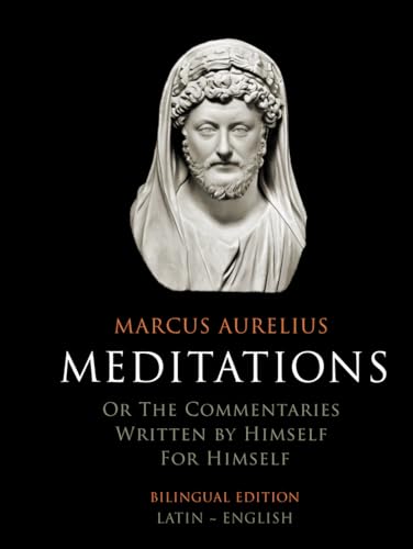 Meditations (Bilingual Edition Latin-English): or the Commentaries written by himself for himself