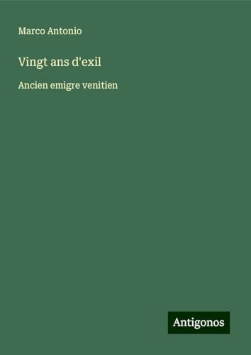 Vingt ans d'exil: Ancien emigre venitien von Antigonos Verlag