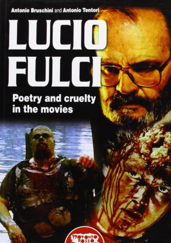 Lucio Fulci. Poetry and cruelty in the movies von Profondo Rosso