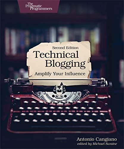 Technical Blogging: Amplify Your Influence von Pragmatic Bookshelf