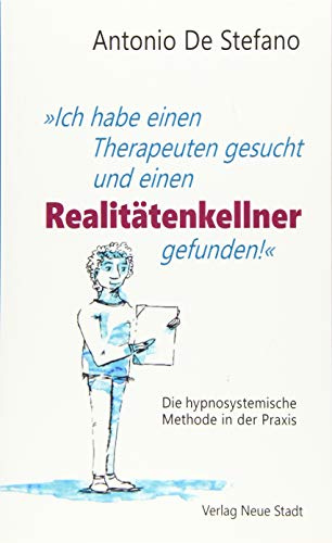 "Ich habe einen Therapeuten gesucht und einen Realitätenkellner gefunden!": Die hypnosystemische Methode in der Praxis (LebensWert!) von Neue Stadt Verlag GmbH