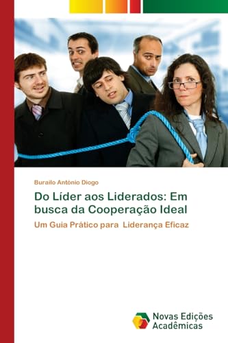 Do Líder aos Liderados: Em busca da Cooperação Ideal: Um Guia Prático para Liderança Eficaz von Novas Edições Acadêmicas
