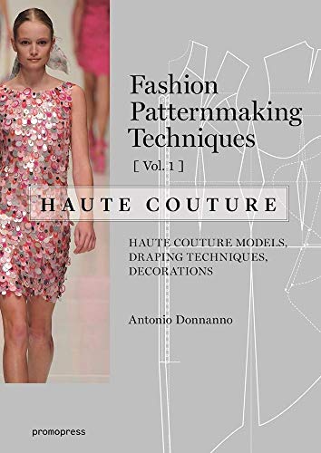 Fashion Patternmaking Techniques – Haute couture [Vol 1]: Haute Couture Models, Draping Techniques, Decorations (Promopress)